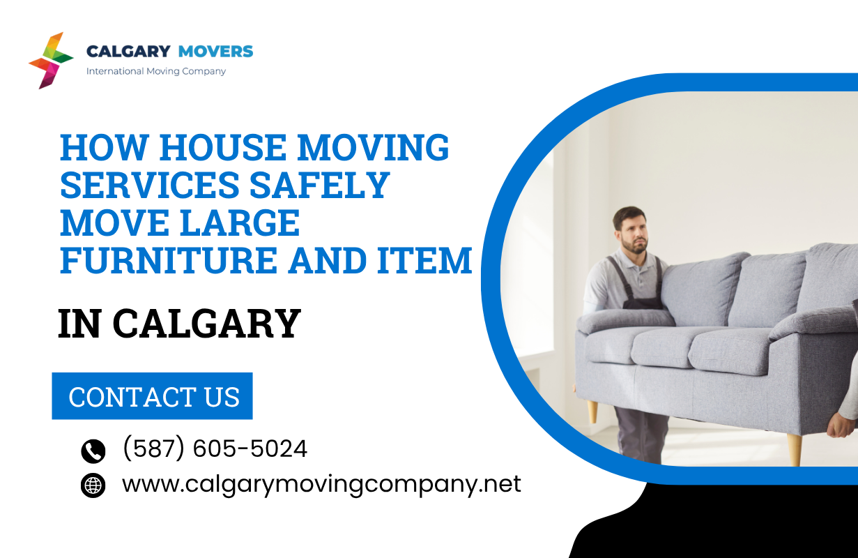 How Calgary House Moving Services Safely Move Large Furniture and Items
